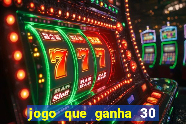 jogo que ganha 30 reais no cadastro